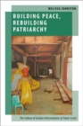 Image for Building peace, rebuilding patriarchy  : the failure of gender interventions in Timor-Leste