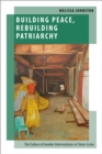 Image for Building Peace, Rebuilding Patriarchy: The Failure of Gender Interventions in Timor-Leste