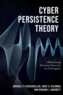 Image for Cyber persistence theory  : redefining national security in cyberspace