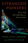 Image for Estranged pioneers  : race, faith, and leadership in a diverse world