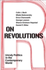 Image for On revolutions  : unruly politics in the contemporary world