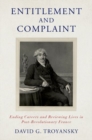 Image for Entitlement and complaint  : ending careers and reviewing lives in post-Revolutionary France