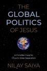 Image for Global Politics of Jesus: A Christian Case for Church-State Separation