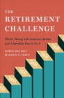 Image for The retirement challenge  : what&#39;s wrong with America&#39;s system and a sensible way to fix it