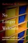 Image for No longer welcome  : the epidemic of expulsion from early childhood education