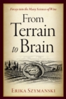 Image for From Terrain to Brain: Forays Into the Many Sciences of Wine