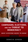 Image for Campaigns, elections, and the threat to democracy  : what everyone needs to know