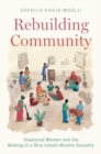 Image for Rebuilding community  : displaced women and the making of a Shia Ismaili Muslim sociality