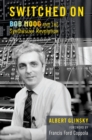 Image for Switched On: Bob Moog and the Synthesizer Revolution