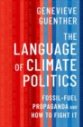 Image for The Language of Climate Politics : Fossil-Fuel Propaganda and How to Fight It