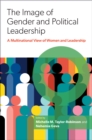 Image for Image of Gender and Political Leadership: A Multinational View of Women and Leadership