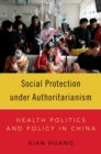 Image for Social protection under authoritarianism  : health politics and policy in China