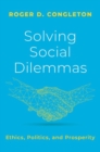 Image for Solving social dilemmas  : ethics, politics, and prosperity