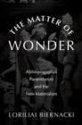 Image for The matter of wonder: Abhinavagupta&#39;s panentheism and the new materialism