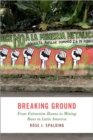 Image for Breaking ground  : from extraction booms to mining bans in Latin America