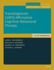 Image for Transdiagnostic LGBTQ-Affirmative Cognitive-Behavioral Therapy : Workbook