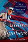 Image for Astaire by numbers  : time &amp; the straight white male dancer