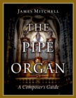 Image for The pipe organ  : a composer&#39;s guide