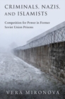 Image for Criminals, Nazis, and Islamists  : competition for power in former Soviet Union prisons