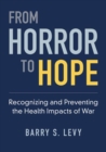 Image for From horror to hope  : recognizing and preventing the health impacts of war