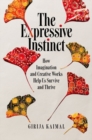 Image for The expressive instinct  : how imagination and creative works help us survive and thrive