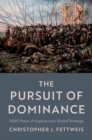 Image for The pursuit of dominance  : 2000 years of superpower grand strategy