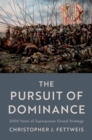 Image for The pursuit of dominance: 2000 years of superpower grand strategy