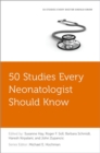 Image for 50 Studies Every Neonatologist Should Know