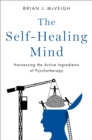 Image for Self-Healing Mind: Harnessing the Active Ingredients of Psychotherapy