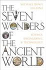 Image for The Seven Wonders of the Ancient World  : science, engineering and technology