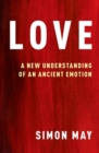 Image for Love  : a new understanding of an ancient emotion