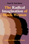 Image for Radical Imagination of Black Women: Ambition, Politics, and Power