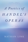 Image for A Poetics of Handel&#39;s Operas