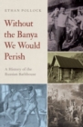 Image for Without the banya we would perish  : a history of the Russian bathhouse