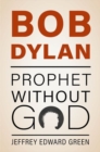 Image for Bob Dylan : Prophet Without God