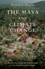 Image for The Maya and Climate Change: Human-Environmental Relationships in the Classic Period Lowlands