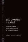 Image for Becoming Jihadis: Radicalization and Commitment in Southeast Asia