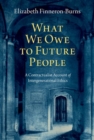 Image for What we owe to future people  : a contractualist account of intergenerational ethics