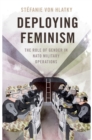 Image for Deploying Feminism: The Role of Gender in NATO Military Operations