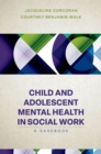 Image for Child and Adolescent Mental Health in Social Work: Clinical Applications