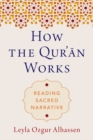 Image for How the Qur&#39;an works  : reading sacred narrative