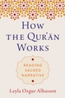 Image for How the Qur&#39;=an Works: Reading Sacred Narrative