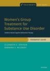 Image for Women&#39;s group treatment for substance use disorder  : evidence-based cognitive behavioral therapy: Therapist guide