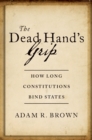 Image for Dead Hand&#39;s Grip: How Long Constitutions Bind States