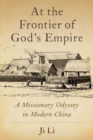 Image for At the frontier of God&#39;s empire  : a missionary odyssey in modern China