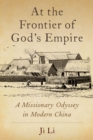 Image for At the Frontier of God&#39;s Empire: A Missionary Odyssey in Modern China