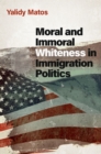Image for Moral and Immoral Whiteness in Immigration Politics
