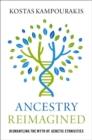 Image for Ancestry re-imagined  : dismantling the myth of genetic ethnicities