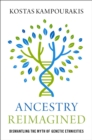 Image for Ancestry Reimagined: Dismantling the Myth of Genetic Ethnicities