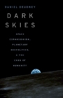 Image for Dark skies  : space expansionism, planetary geopolitics, and the ends of humanity